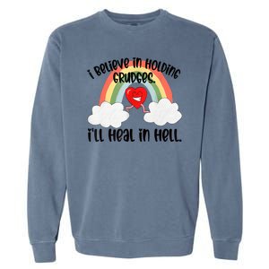 I Believe In Holding Grudges I’ll Heal In Hell Garment-Dyed Sweatshirt