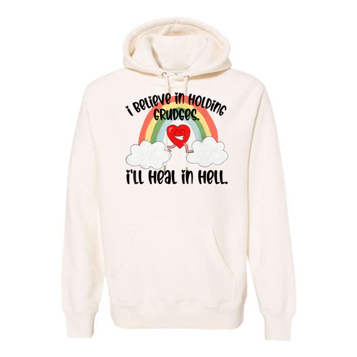 I Believe In Holding Grudges I’ll Heal In Hell Premium Hoodie