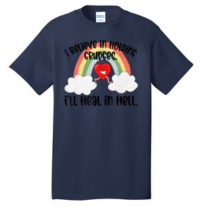 I Believe In Holding Grudges I’ll Heal In Hell Tall T-Shirt