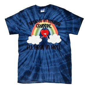 I Believe In Holding Grudges I’ll Heal In Hell Tie-Dye T-Shirt