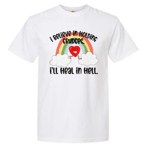 I Believe In Holding Grudges I’ll Heal In Hell Garment-Dyed Heavyweight T-Shirt