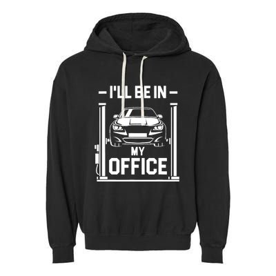 Ill Be In My Office Funny Car Mechanic Gift Garment-Dyed Fleece Hoodie