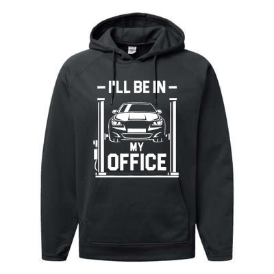 Ill Be In My Office Funny Car Mechanic Gift Performance Fleece Hoodie