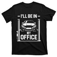 Ill Be In My Office Funny Car Mechanic Gift T-Shirt