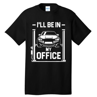 Ill Be In My Office Funny Car Mechanic Gift Tall T-Shirt