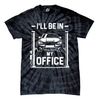 Ill Be In My Office Funny Car Mechanic Gift Tie-Dye T-Shirt