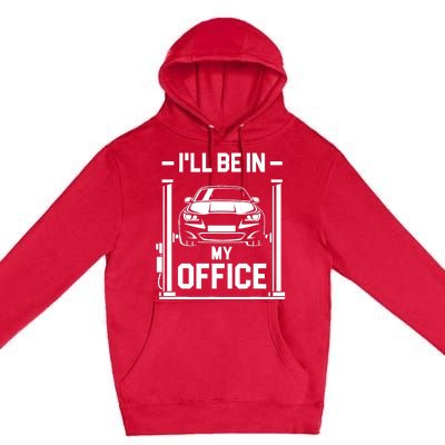 Ill Be In My Office Funny Car Mechanic Gift Premium Pullover Hoodie