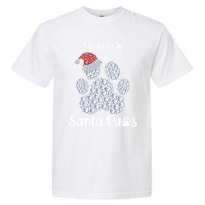 I Believe In Santa Paws Dog Lover Christmas Gift Garment-Dyed Heavyweight T-Shirt