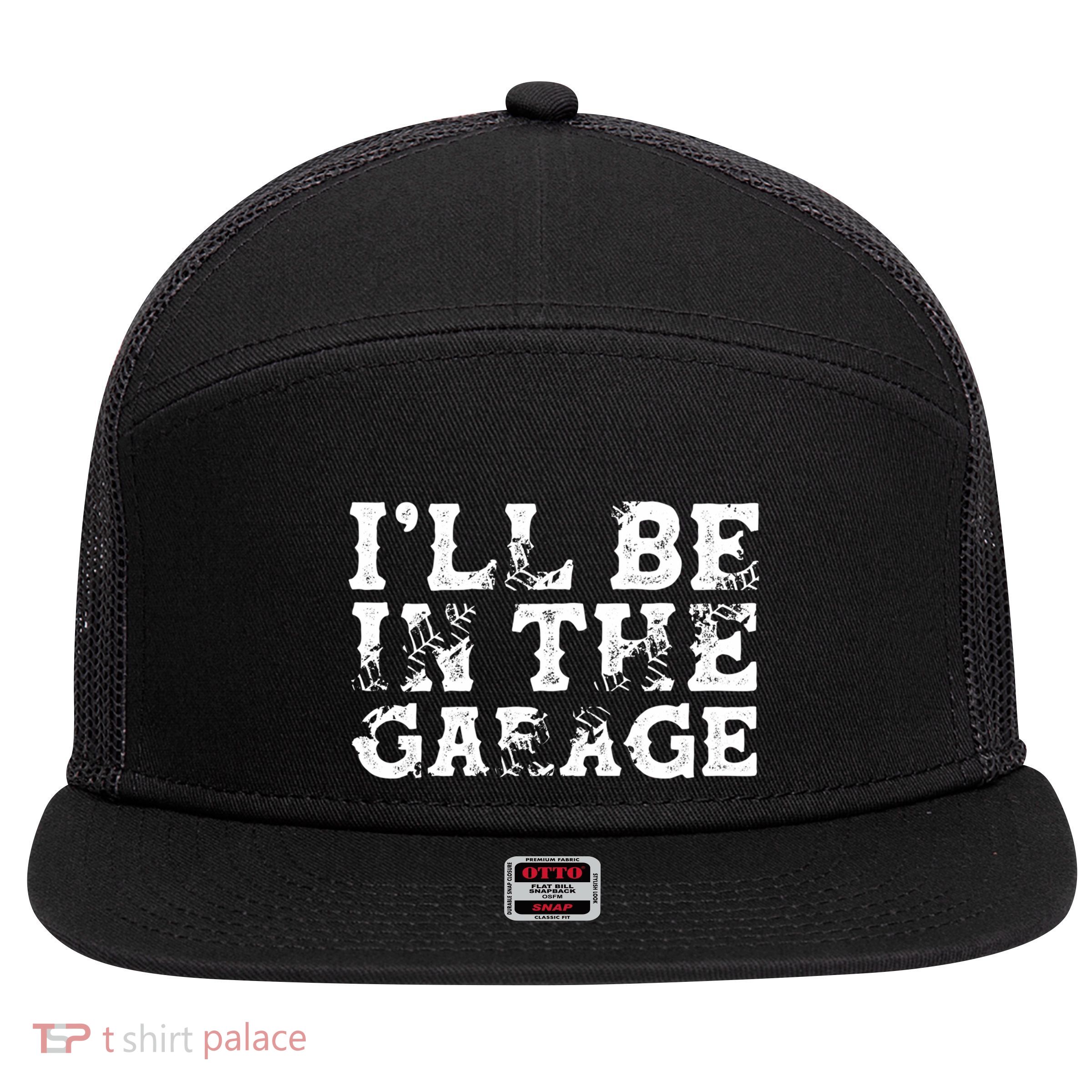 ILl Be In The Garage Auto Mechanic Project Car Sweat 7 Panel Mesh Trucker Snapback Hat