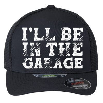 ILl Be In The Garage Auto Mechanic Project Car Sweat Flexfit Unipanel Trucker Cap