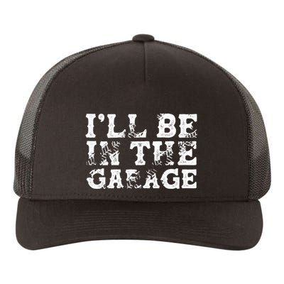 ILl Be In The Garage Auto Mechanic Project Car Sweat Yupoong Adult 5-Panel Trucker Hat