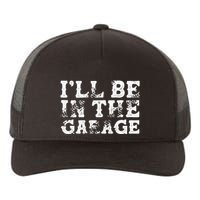 ILl Be In The Garage Auto Mechanic Project Car Sweat Yupoong Adult 5-Panel Trucker Hat