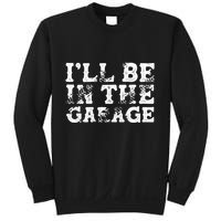 ILl Be In The Garage Auto Mechanic Project Car Sweat Sweatshirt