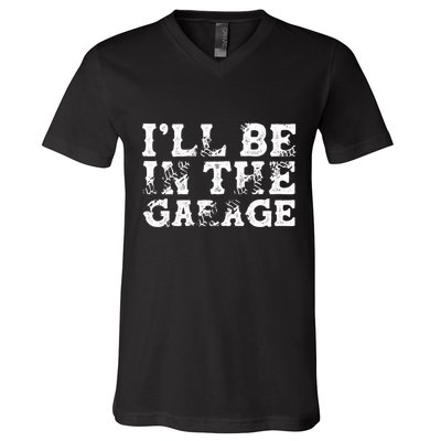 ILl Be In The Garage Auto Mechanic Project Car Sweat V-Neck T-Shirt