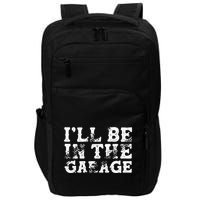 ILl Be In The Garage Auto Mechanic Project Car Sweat Impact Tech Backpack