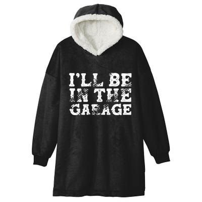 ILl Be In The Garage Auto Mechanic Project Car Sweat Hooded Wearable Blanket