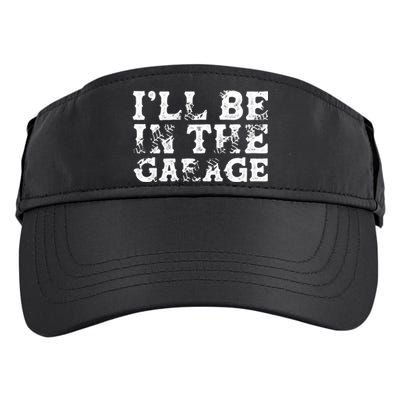 ILl Be In The Garage Auto Mechanic Project Car Sweat Adult Drive Performance Visor