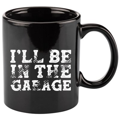 ILl Be In The Garage Auto Mechanic Project Car Sweat 11oz C Handle Ceramic Mug