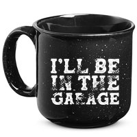 ILl Be In The Garage Auto Mechanic Project Car Sweat 15oz Campfire Ceramic Mug