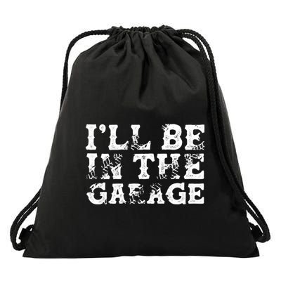 ILl Be In The Garage Auto Mechanic Project Car Sweat Drawstring Bag