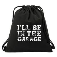 ILl Be In The Garage Auto Mechanic Project Car Sweat Drawstring Bag