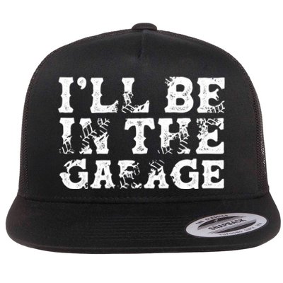 ILl Be In The Garage Auto Mechanic Project Car Sweat Flat Bill Trucker Hat