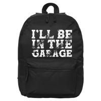 ILl Be In The Garage Auto Mechanic Project Car Sweat 16 in Basic Backpack