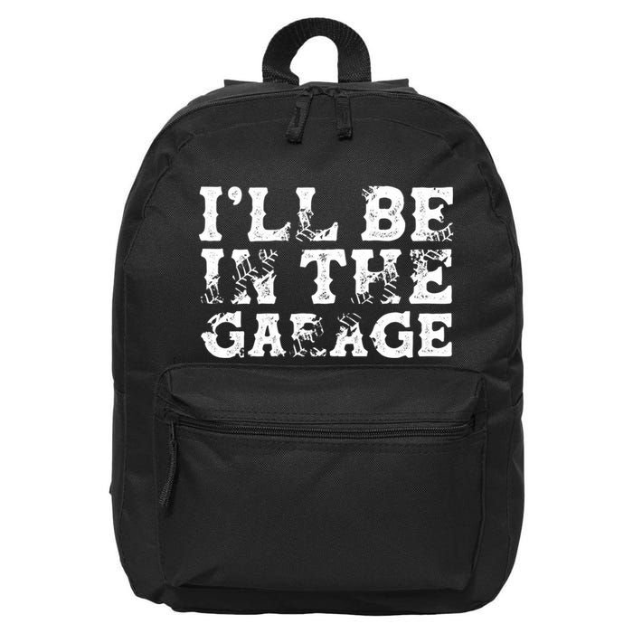 ILl Be In The Garage Auto Mechanic Project Car Sweat 16 in Basic Backpack
