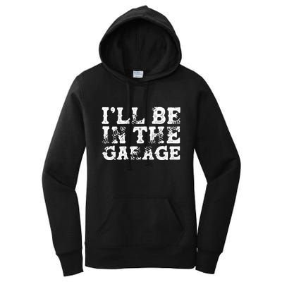 ILl Be In The Garage Auto Mechanic Project Car Sweat Women's Pullover Hoodie