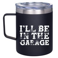 ILl Be In The Garage Auto Mechanic Project Car Sweat 12oz Stainless Steel Coffee Mug