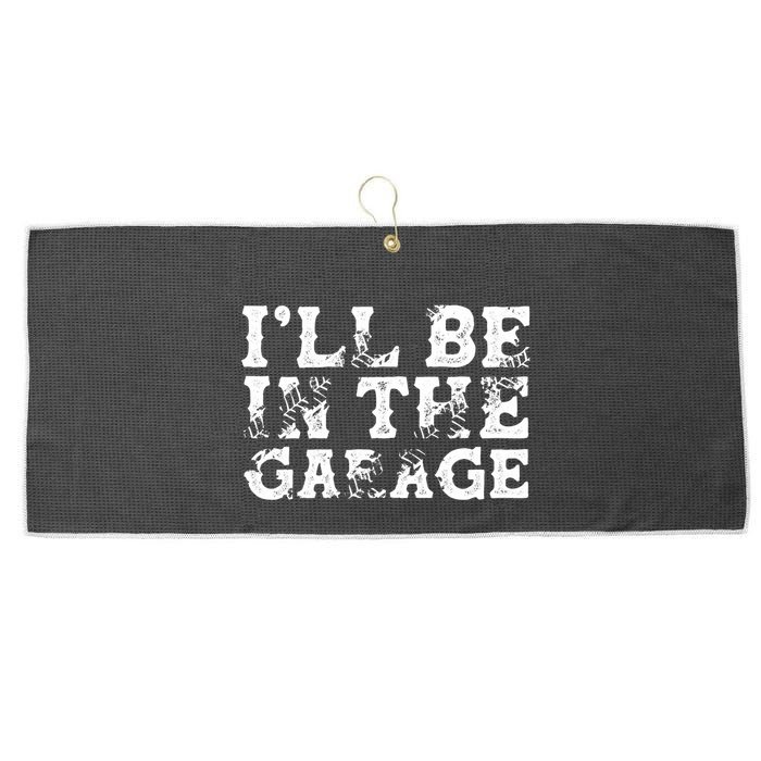 ILl Be In The Garage Auto Mechanic Project Car Sweat Large Microfiber Waffle Golf Towel