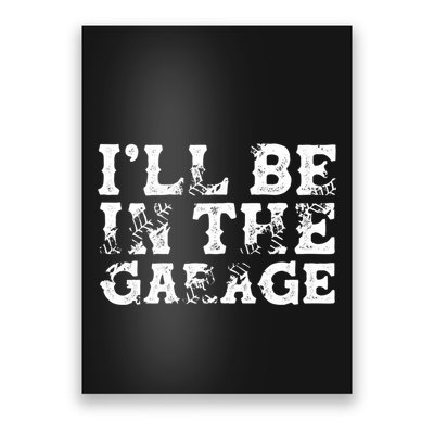 ILl Be In The Garage Auto Mechanic Project Car Sweat Poster