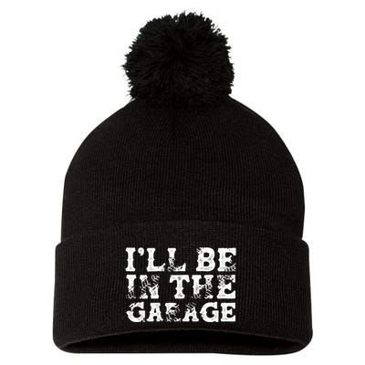 ILl Be In The Garage Auto Mechanic Project Car Sweat Pom Pom 12in Knit Beanie