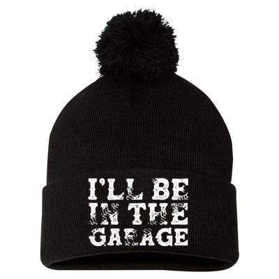 ILl Be In The Garage Auto Mechanic Project Car Sweat Pom Pom 12in Knit Beanie