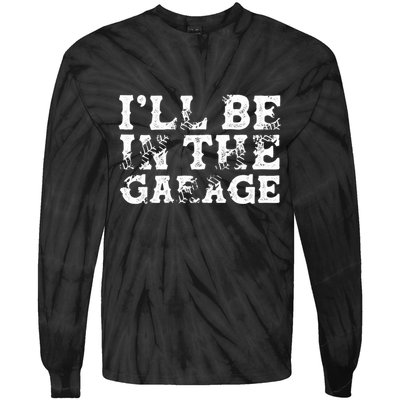 ILl Be In The Garage Auto Mechanic Project Car Sweat Tie-Dye Long Sleeve Shirt