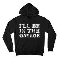 ILl Be In The Garage Auto Mechanic Project Car Sweat Tall Hoodie