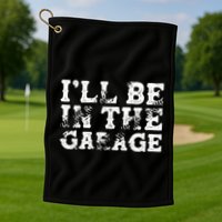 ILl Be In The Garage Auto Mechanic Project Car Sweat Golf Towel