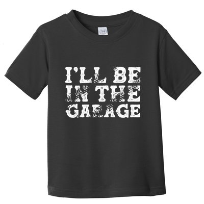 ILl Be In The Garage Auto Mechanic Project Car Sweat Toddler T-Shirt