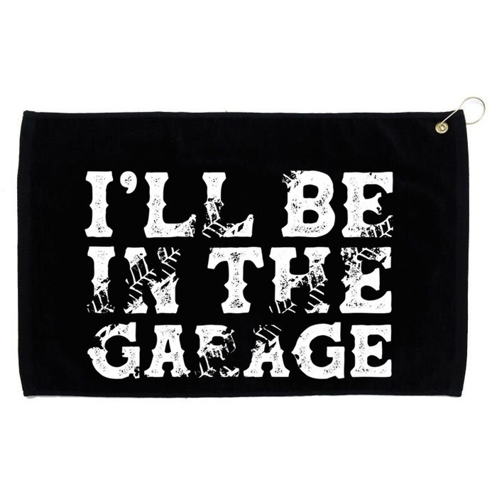 ILl Be In The Garage Auto Mechanic Project Car Sweat Grommeted Golf Towel