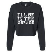 ILl Be In The Garage Auto Mechanic Project Car Sweat Cropped Pullover Crew