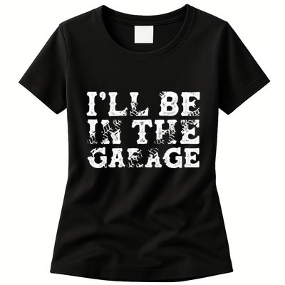 ILl Be In The Garage Auto Mechanic Project Car Sweat Womens T-Shirt