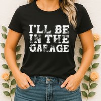 ILl Be In The Garage Auto Mechanic Project Car Sweat Womens T-Shirt