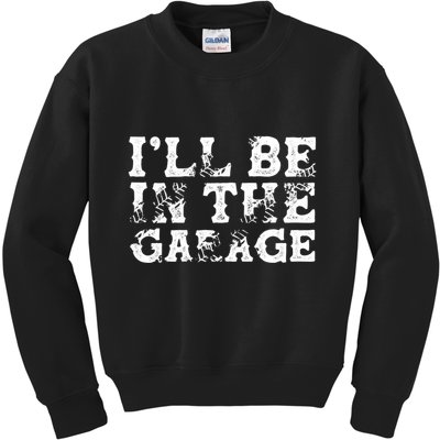 ILl Be In The Garage Auto Mechanic Project Car Sweat Kids Sweatshirt