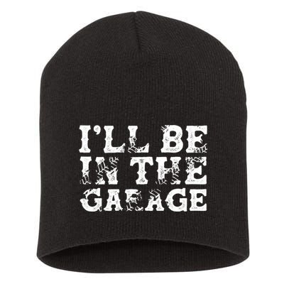 ILl Be In The Garage Auto Mechanic Project Car Sweat Short Acrylic Beanie