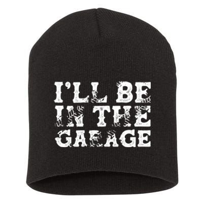 ILl Be In The Garage Auto Mechanic Project Car Sweat Short Acrylic Beanie