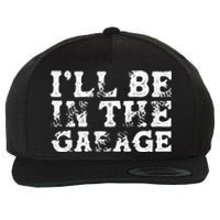 ILl Be In The Garage Auto Mechanic Project Car Sweat Wool Snapback Cap