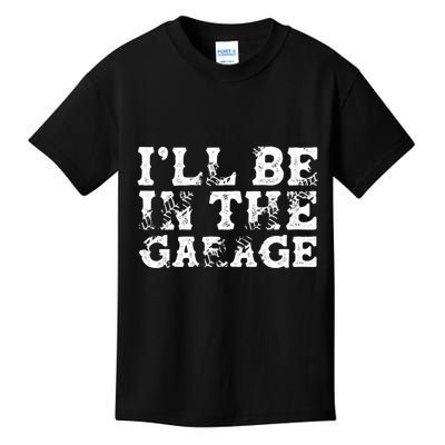 ILl Be In The Garage Auto Mechanic Project Car Sweat Kids T-Shirt