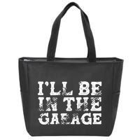 ILl Be In The Garage Auto Mechanic Project Car Sweat Zip Tote Bag