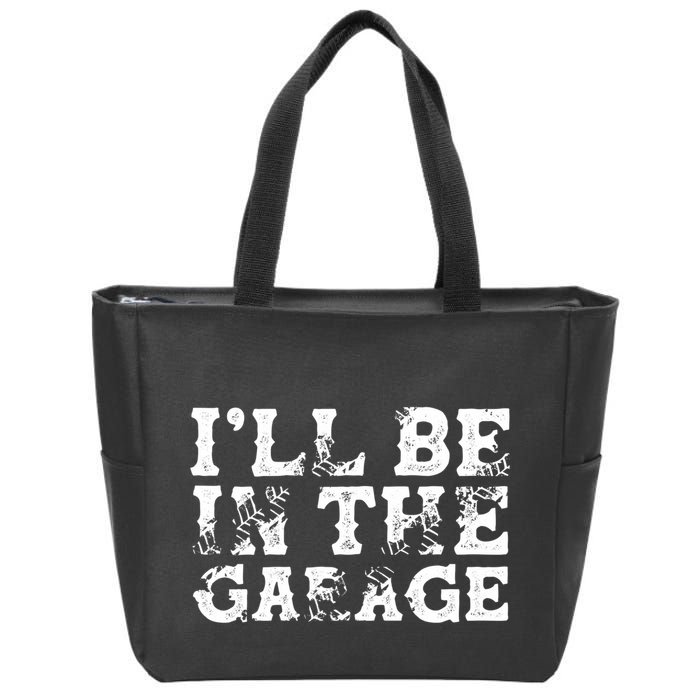 ILl Be In The Garage Auto Mechanic Project Car Sweat Zip Tote Bag