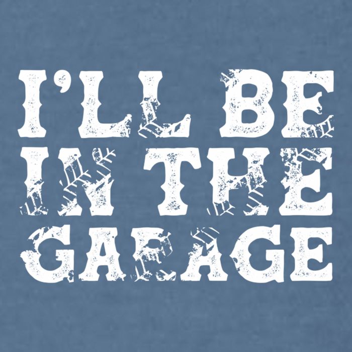 ILl Be In The Garage Auto Mechanic Project Car Sweat Garment-Dyed Sweatshirt